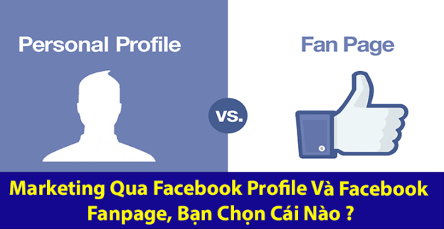 Marketing Qua Facebook Profile V&agrave; Facebook Fanpage, Bạn Chọn C&aacute;i N&agrave;o?
