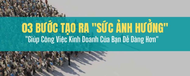 3 Bước Để Gia Tăng Sức Ảnh Hưởng Của Bạn
