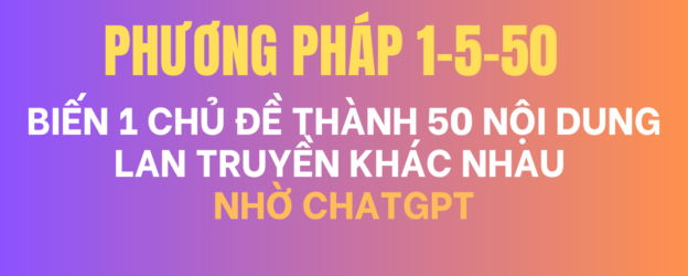 Phương ph&aacute;p 1-5-50:  biến 1 chủ đề th&agrave;nh 50 nội dung lan truyền kh&aacute;c nhau bằng chatGPT